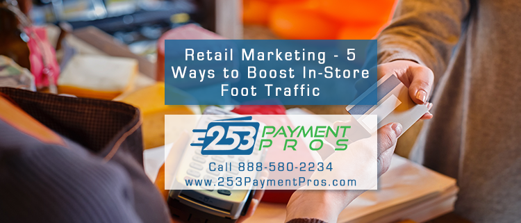 Retail Marketing - 5 Ways to Boost In-Store Foot Traffic